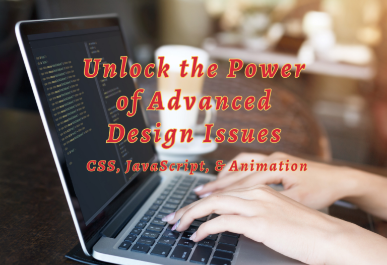 Unlock the Power of Advanced Design Issues: CSS, JavaScript, & Animation