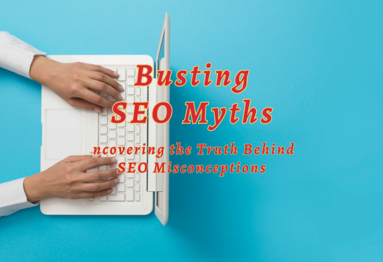 Busting SEO Myths: Uncovering the Truth Behind SEO Misconceptions