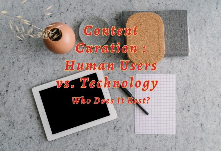 Content Curation : Human Users vs. Technology – Who Does It Best?